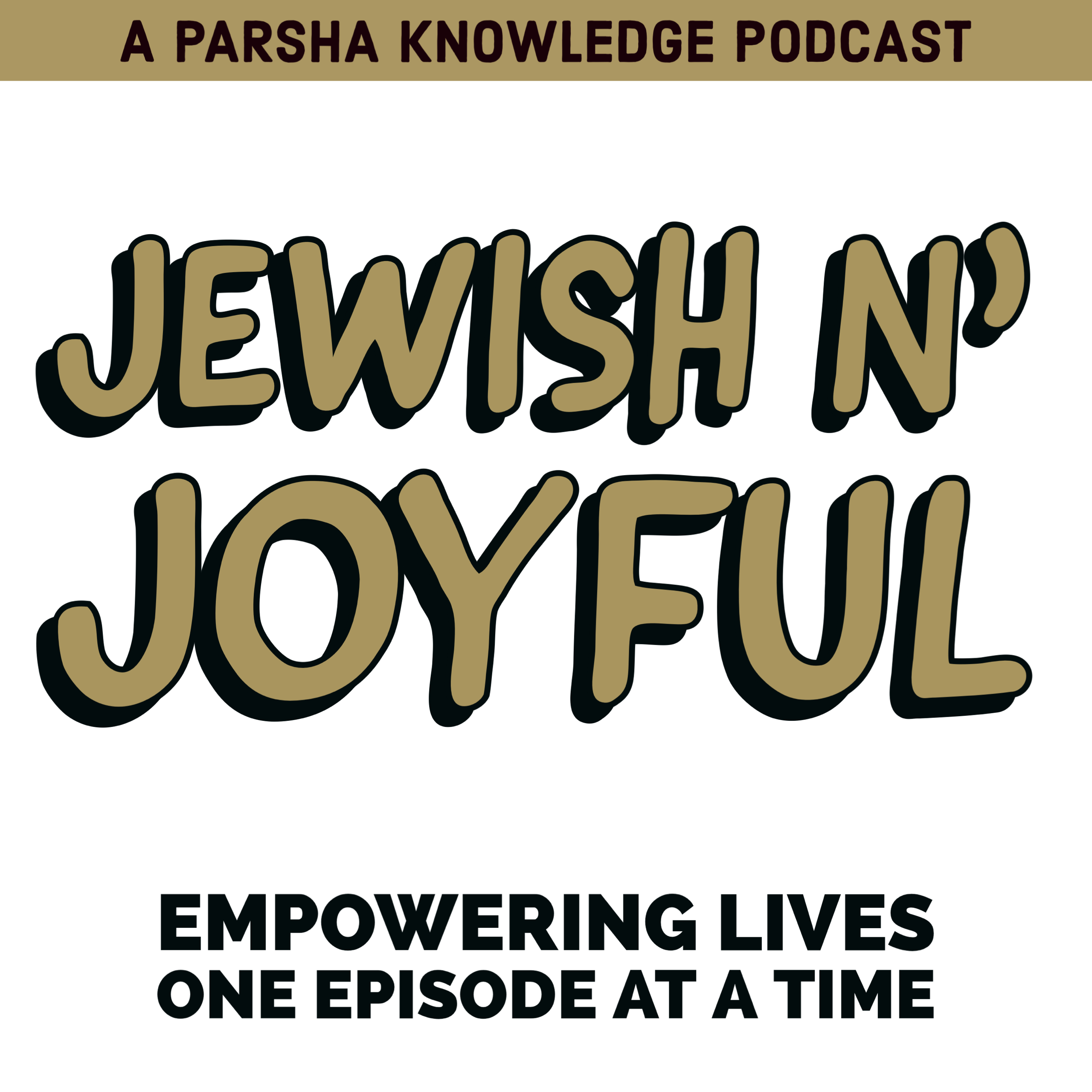 “Jewish n’ Joyful” – A Parsha Knowledge Podcast