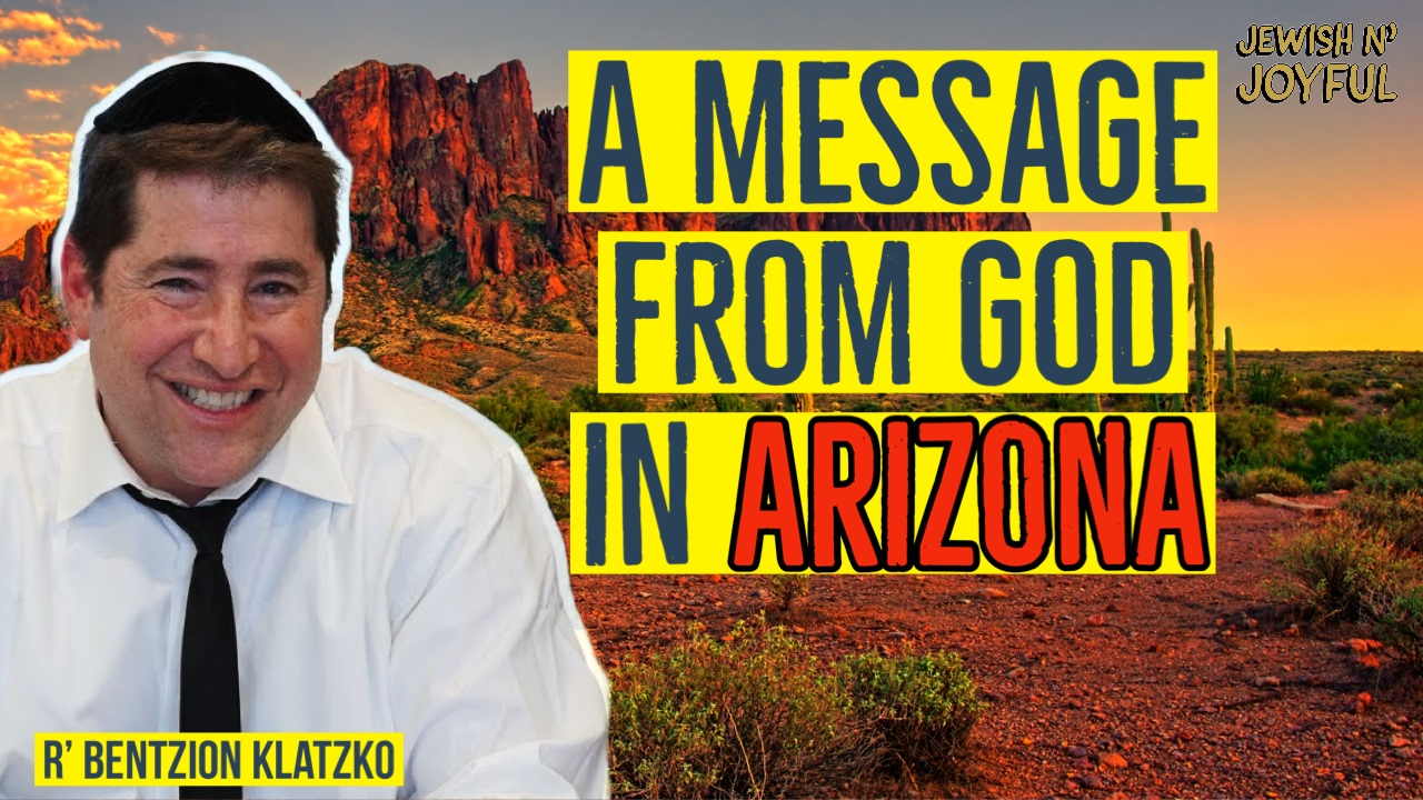 Jewish n’ Joyful: Rabbi Bentzion Klatzko – A Message from God in Arizona